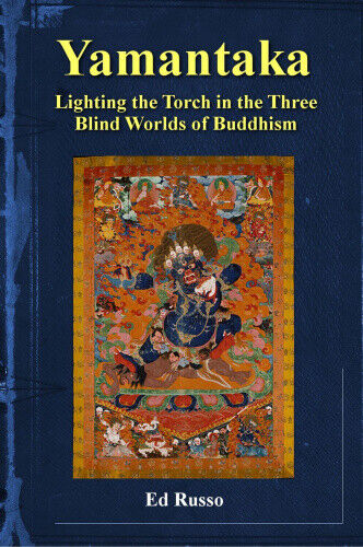 Yamantaka: Lighting the Torch in the Three Worlds of Buddhism by Russo, Ed