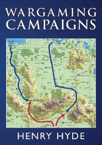 Wargaming Campaigns by Hyde, Henry