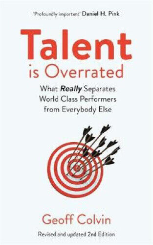 Talent is Overrated 2nd Edition: What Really Separates World-Class Performers