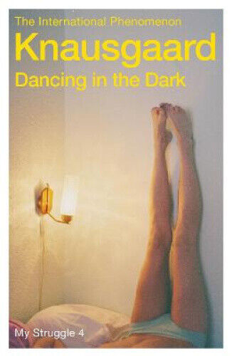 Dancing in the Dark: My Struggle Book 4 (My Struggle) by Karl Ove Knausgaard