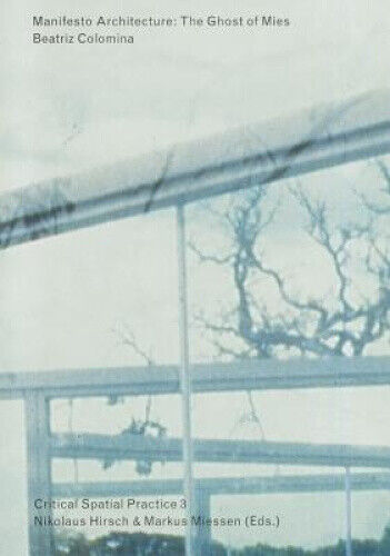 Manifesto Architecture: The Ghost of Mies - Beatriz Colomina, Critical Spatial