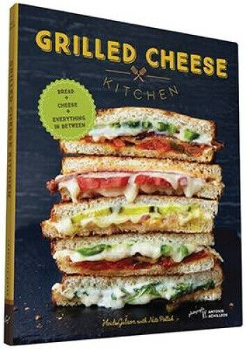 Grilled Cheese Kitchen: Bread + Cheese + Everything in Between (Grilled Cheese
