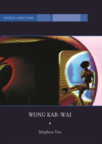 Wong Kar-Wai: Auteur of Time (World Directors) by Stephen Teo