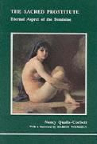 The Sacred Prostitute: Eternal Aspect of the Feminine by Nancy Qualls-Corbett