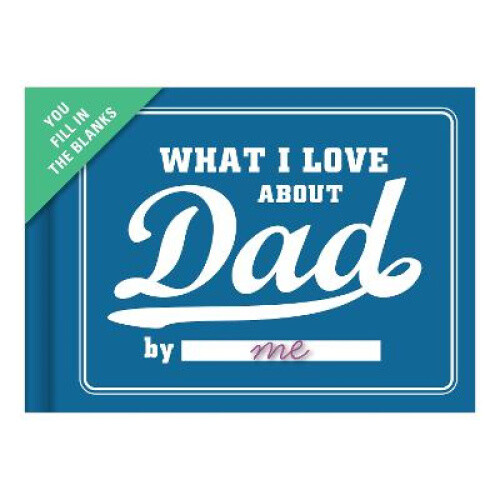 Knock Knock What I Love about Dad Book Fill in the Love Fill-in-the-Blank Book