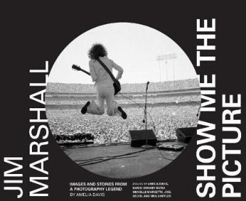Jim Marshall: Show Me the Picture: Images and Stories from a Photography