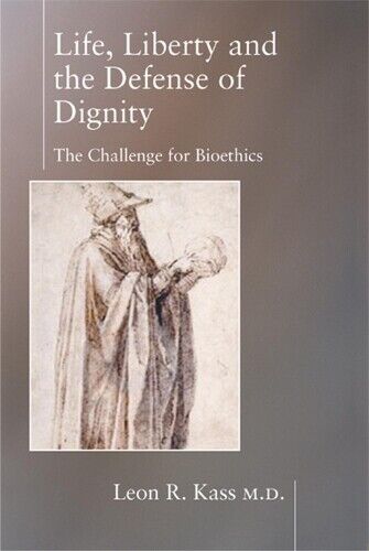 Leon Kass Life Liberty & the Defense of Dignity (Copertina rigida)
