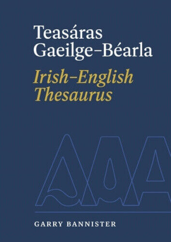 Teasaras Gaeilge-Bearla | Irish-English Thesaurus by Bannister, Garry