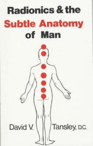 Tansley, D: Radionics & The Subtle Anatomy Of Man by David V. Tansley D. C.