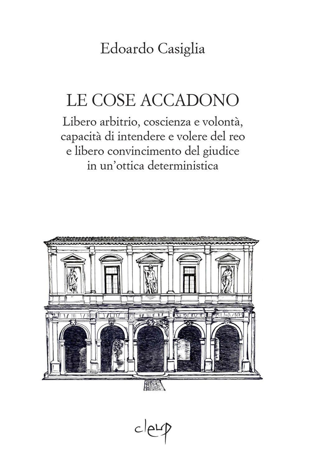 Le cose accadono. Libero arbitrio, coscienza e volontà, capacità di intend...