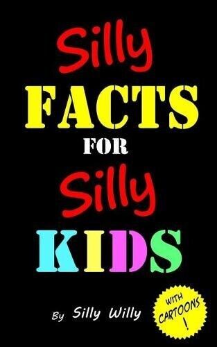 Silly Willy Silly Facts for Silly Kids. Children's fact book age 5-1 (Tascabile)