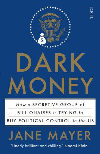 Dark Money: how a secretive group of billionaires is trying to buy political