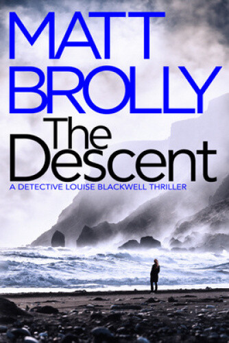 The Descent (Detective Louise Blackwell) by Brolly, Matt