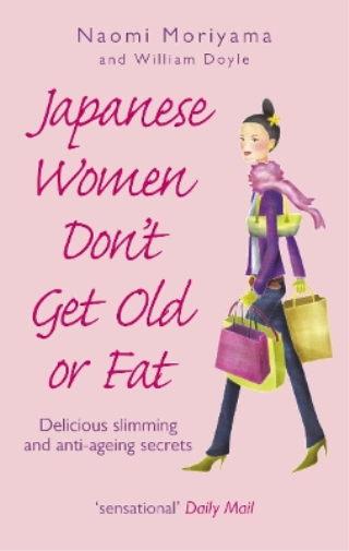 Naomi Moriyama William Doyle Japanese Women Don't Get Old or Fat (Tascabile)