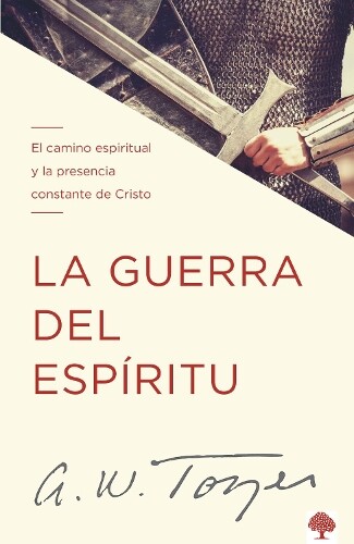 A. W. Tozer La guerra del espíritu: El camino espiritual y la presen (Tascabile)