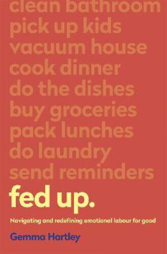 Fed Up: Navigating and redefining emotional labour for good by Gemma Hartley