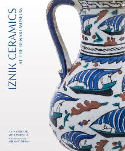 Iznik Ceramics at the Benaki Museum (Gingko Library Art Series) by John Carswell
