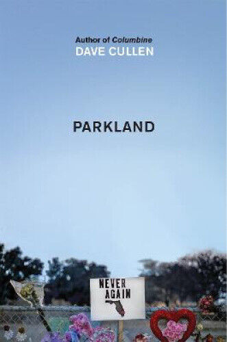 Parkland: Birth of a Movement by Cullen, Dave