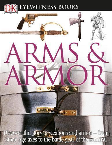 DK Eyewitness Books: Arms and Armor (Copertina rigida) DK Eyewitness