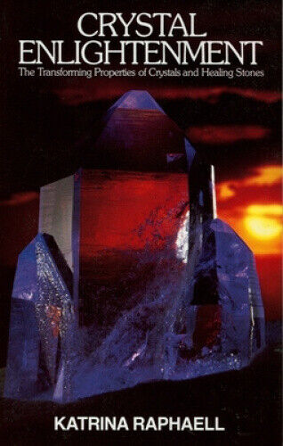 Crystal Enlightenment: The Transforming Properties of Crystals and Healing