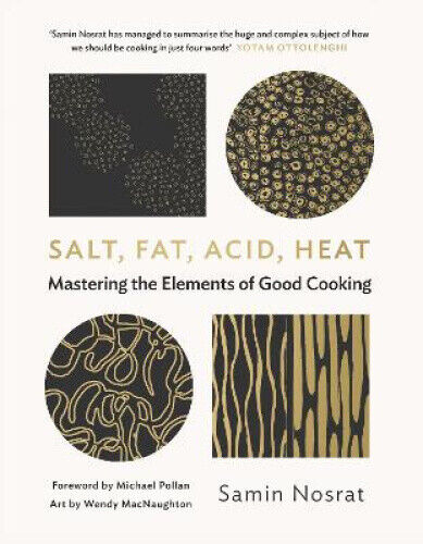Salt, Fat, Acid, Heat: Mastering the Elements of Good Cooking by Samin Nosrat