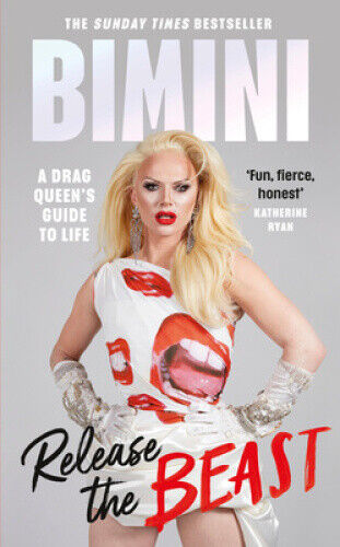 Release the Beast: A Drag Queen's Guide to Life by Bimini Bon Boulash