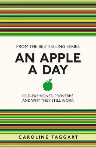 An Apple A Day: Old-Fashioned Proverbs and Why They Still Work (I Used to Know
