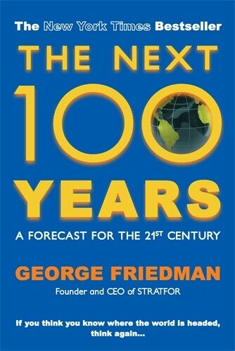 The Next 100 Years: A Forecast for the 21st Century by Friedman, George