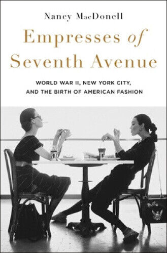 Empresses of Seventh Avenue: World War II, New York City, and the Birth of