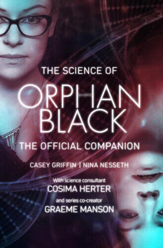 The Science of Orphan Black: The Official Companion by Casey Griffin