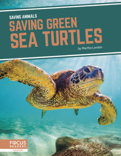 Saving Animals: Saving Green Sea Turtles by London, Martha