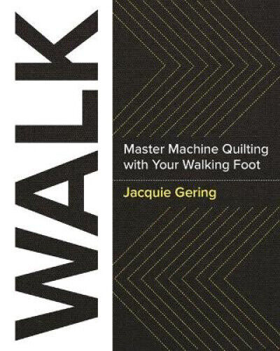 Walk: Master Machine Quilting with Your Walking Foot by Gering, Jacquie