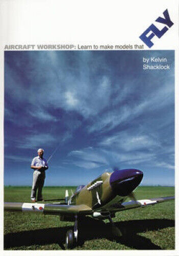 Aircraft Workshop: Learn to Make Models That Fly by Kelvin Shacklock