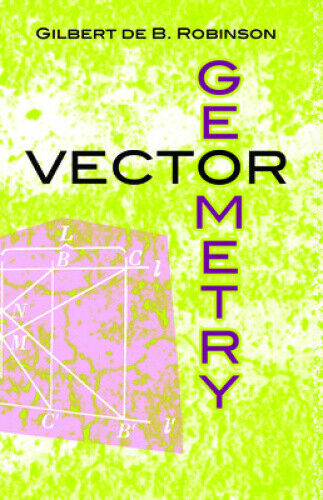 Vector Geometry Vector Geometry Vector Geometry by Gilbert De B Robinson