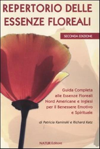 Repertorio delle essenze floreali. Guida completa alle essenze floreali no...