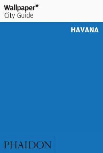 Wallpaper* City Guide Havana by Wallpaper*