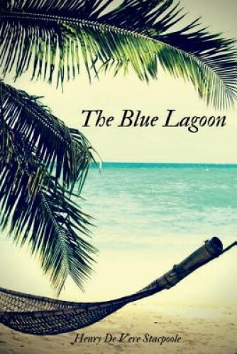 The Blue Lagoon by Henry De Vere Stacpoole