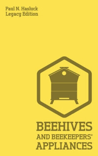 Beehives And Bee Keepers' Appliances (Legacy Edition): A Practical Manual For
