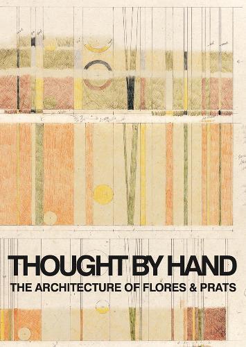 Ricardo Flores Thought by Hand: The Architecture of Flores & Prats (Tascabile)