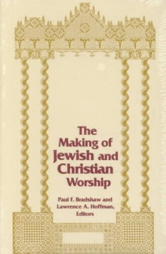 The Making of Jewish and Christian Worship (Two liturgical traditions series)