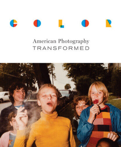 Color: American Photography Transformed (The William and Bettye Nowlin Series