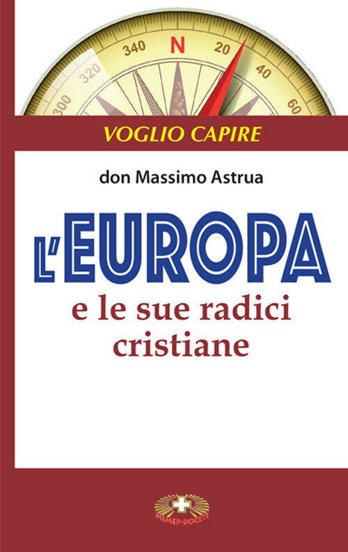 L'Europa e le sue radici cristiane - Astrua Massimo