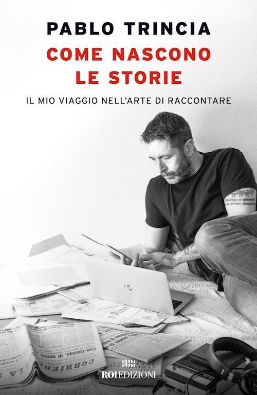 COME NASCONO LE STORIE  - TRINCIA PABLO - ROI EDIZIONI