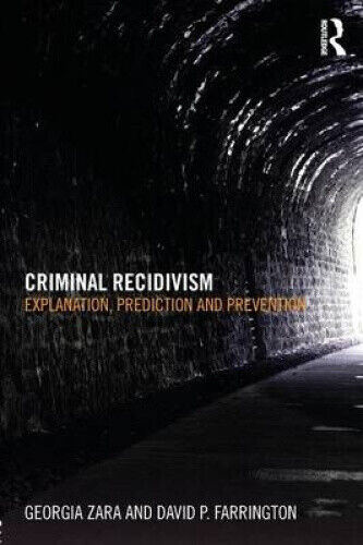 Criminal Recidivism: Explanation, Prediction and Prevention by Zara, Georgia