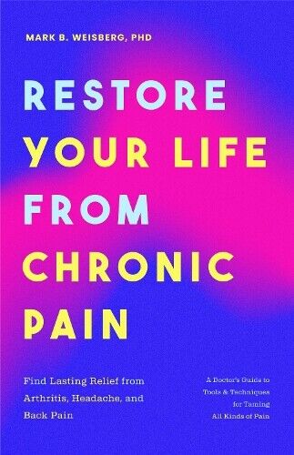 Mark B. Weisberg Restore Your Life from Chronic Pain (Tascabile)