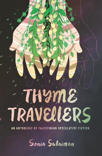 Thyme Travellers: An Anthology of Palestinian Speculative Fiction