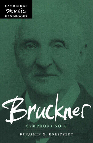 Bruckner: Symphony No. 8 (Cambridge Music Handbooks) by Benjamin M. Korstvedt