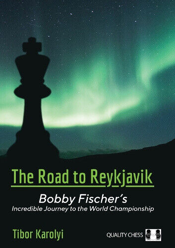 The Road to Reykjavik: Bobby Fischer's Incredible Journey to the World