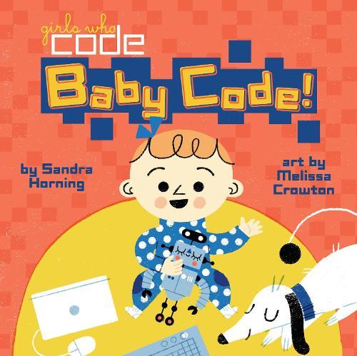 Sandra Horning Baby Code! (Libro di cartone) Girls Who Code