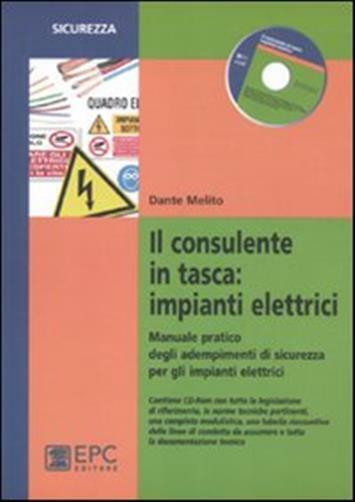 Il consulente in tasca. Impianti elettrici. Manuale pratico degli adempime...